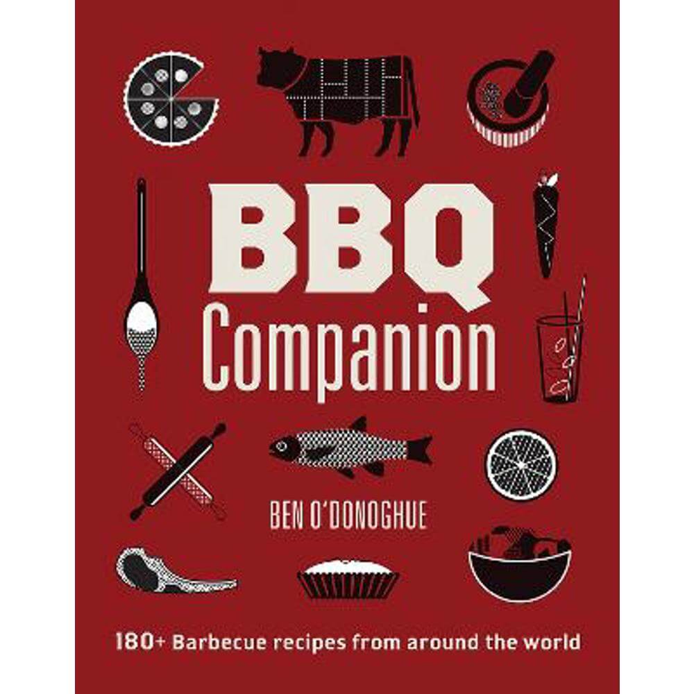 BBQ Companion: 180+ Barbecue Recipes From Around the World (Hardback) - Ben O'Donoghue